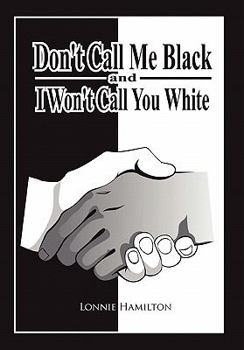 Paperback Don't Call Me Black And I Won't Call You White Book