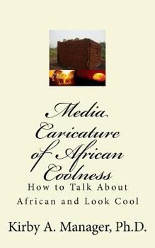 Media Caricature of African Coolness: How To Talk About Africa and Look Cool