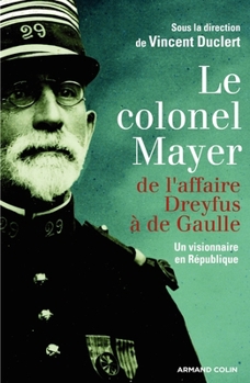 Le colonel Mayer - De l'affaire Dreyfus à de Gaulle: De l'affaire Dreyfus à de Gaulle