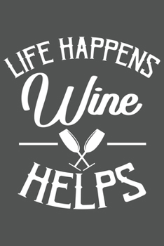 Life Happens | Wine Helps: Wein Geschenk Für Weinliebhaber Und Weintrinker Dina5 Blanko Notizbuch Tagebuch Planer Notizblock Kladde Journal Malheft Strazze