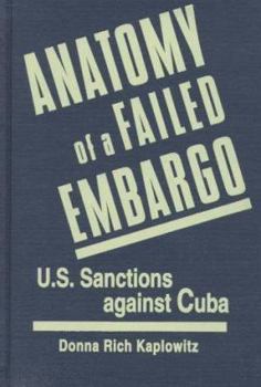 Hardcover Anatomy of a Failed Embargo: U.S. Sanctions Against Cuba Book