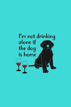 Paperback I'm Not Drinking Alone If The Dog Is Home Book