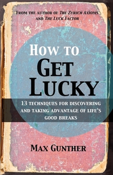 Paperback How to Get Lucky: 13 Techniques for Discovering and Taking Advantage of Life's Good Breaks Book