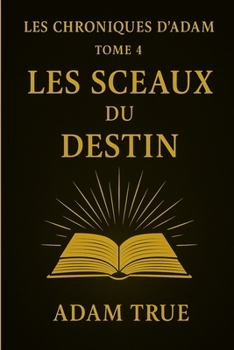 Paperback Les Chroniques d'Adam: Tome 4-Les Sceaux du Destin [French] Book