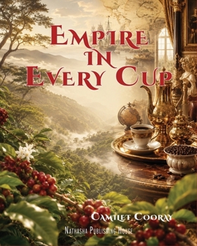 Empire in Every Cup: How Coffee Awakened Power, Labor, and Conscience (Historical Books)
