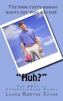 Paperback "Huh?": The ABCs of Understanding Women Book
