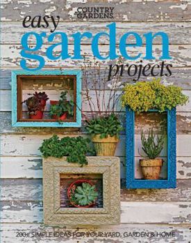 Paperback Easy Garden Projects: 200+ Simple Ideas for Your Yard, Garden & Home Book
