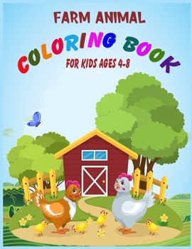 Paperback Farm Animal Coloring Book for Kids Ages 4-8: Fun Learning and Coloring Book For Kids, Cute Cows, Dogs, Horses, Goats, Ducks, Chicken And More!! Book
