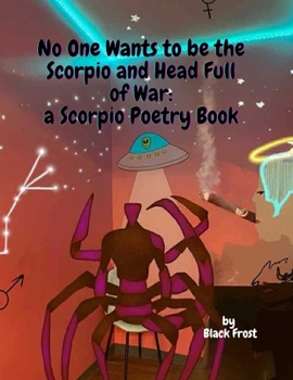 No One Wants to be the Scorpio and Head Full of War: a Scorpio Poetry Book