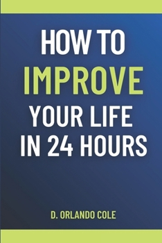 Paperback How to Improve Your Life in 24 Hours Book