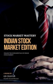 STOCK MARKET MASTERY INDIAN STOCK MARKET EDITION: UNLOCK THE FUNDAMENTALS OF INDIAN STOCK MARKET