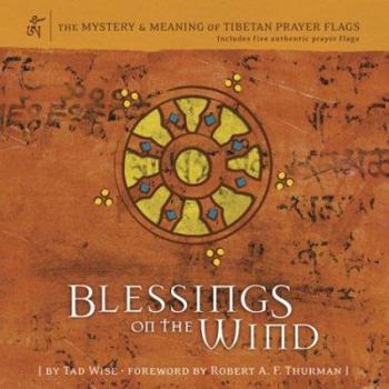 Hardcover Blessings on the Wind: The Mystery & Meaning of Tibetan Prayer Flags [With 5 Prayer Flags & Inset Box] Book