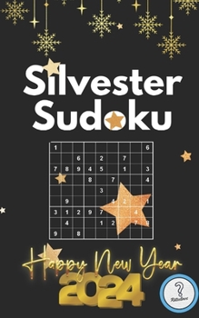 Paperback Silvester Sudoku Happy New Year 2024: Das kalorienarme Geschenk für Rätselfreunde zum neuen Jahr - 120 Rätsel inklusive Lösungen - Rätselbuch als Gesc [German] Book