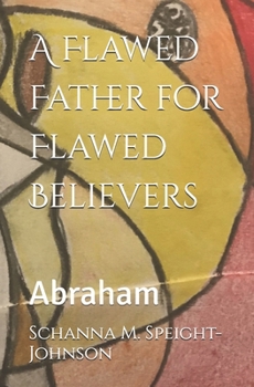 Paperback A Flawed Father for Flawed Believers: Abraham Book