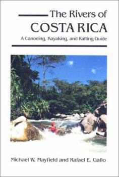 Paperback The Rivers of Costa Rica: A Canoeing, Kayaking and Rafting Guide Book
