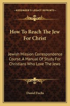 Paperback How To Reach The Jew For Christ: Jewish Mission Correspondence Course, A Manual Of Study For Christians Who Love The Jews Book