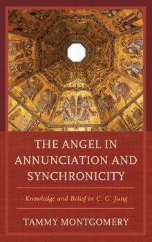 Hardcover The Angel in Annunciation and Synchronicity: Knowledge and Belief in C. G. Jung Book