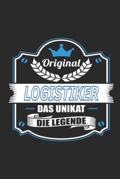 Original Logistiker Das Unikat Die Legende (German Edition)