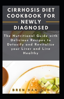 Paperback Cirrhosis Diet Cookbook for Newly Diagnosed: The Nutritional Guide with Delicious Recipes to Detoxify and Revitalize your Liver and Live Healthy Book