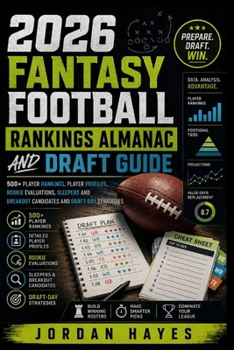 2026 Fantasy Football Rankings Almanac and Draft Guide: 500+ Player Rankings, Player Profiles, Rookie Evaluations, Sleepers and Breakout Candidates, and Draft-Day Strategies