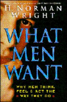 Hardcover What Men Want: Why Men Think, Feel & Act the Way They Do Book