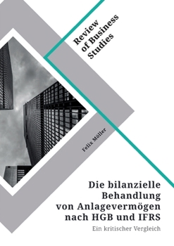 Paperback Die bilanzielle Behandlung von Anlagevermögen nach HGB und IFRS: Ein kritischer Vergleich [German] Book