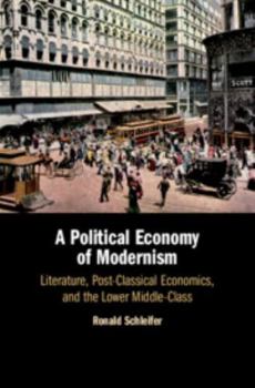 Hardcover A Political Economy of Modernism: Literature, Post-Classical Economics, and the Lower Middle-Class Book