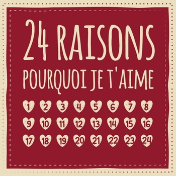 24 raisons pourquoi je t'aime: Calendrier de l'Avent - Livre d'amour à remplir et à donner, Cadeau pour mari, femme, ami, amie, petite amie (French Edition)