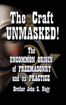 Paperback The Craft UNMASKED!: The Uncommon Origin of Freemasonry and its Practice Book