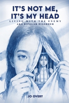 Paperback It's Not Me, It's My Head: Living with the Enemy, aka Bipolar Disorder Book