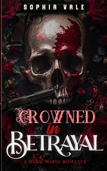 Crown In Betrayal: A Dark Mafia Romance (The Bellanti Bloodlines Book 1)