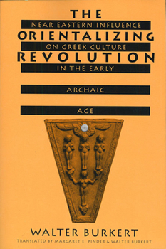 Paperback The Orientalizing Revolution: Near Eastern Influence on Greek Culture in the Early Archaic Age Book