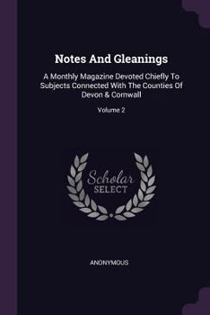 Paperback Notes And Gleanings: A Monthly Magazine Devoted Chiefly To Subjects Connected With The Counties Of Devon & Cornwall; Volume 2 Book