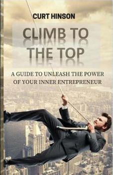 Paperback Climb to the Top: A Guide to Unleash the Power of Your Inner Entrepreneur Book