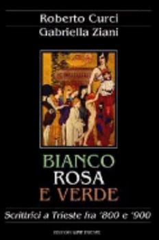 Paperback Bianco, rosa e verde: Scrittrici a Trieste fra '800 e '900 (Italian Edition) [Italian] Book