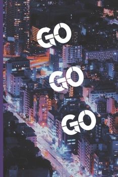 Go Go Go: A lined notebook journal diary for all of your adventures on the go!