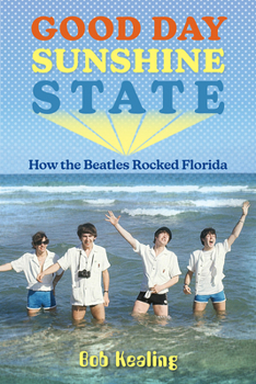 Paperback Good Day Sunshine State: How the Beatles Rocked Florida Book