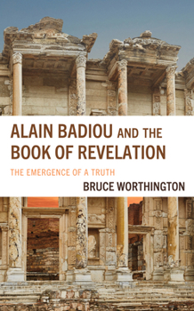 Hardcover Alain Badiou and the Book of Revelation: The Emergence of a Truth Book