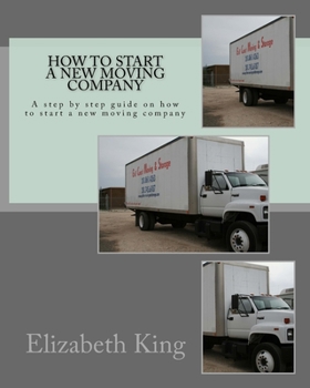 Paperback How to start a new moving company: A step by step guide on how to start a new moving company Book