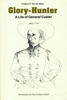 Glory Hunter: A Life of General Custer