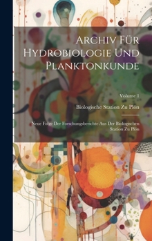 Hardcover Archiv Für Hydrobiologie Und Planktonkunde: Neue Folge Der Forschungsberichte Aus Der Biologischen Station Zu Plön; Volume 1 [German] Book