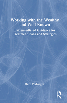 Hardcover Working with the Wealthy and Well Known: Evidence-Based Guidance for Treatment Plans and Strategies Book
