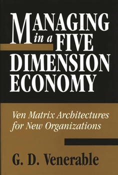 Hardcover Managing in a Five Dimension Economy: Ven Matrix Architectures for New Organizations Book
