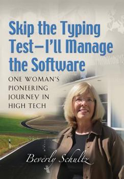 Hardcover Skip the Typing Test - I'll Manage the Software: One Woman's Pioneering Journey in High Tech Book