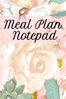 Meal Plan Notepad: Lose Weight With Diet Recipes Notebook Planning Sheets To Write In Ingredients, Instructions, Calories, Food Facts, Notes, ... & Jot Down Tips On How To Eat Clean & Healthy