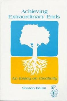 Hardcover Achieving Extraordinary Ends: An Essay on Creativity Book