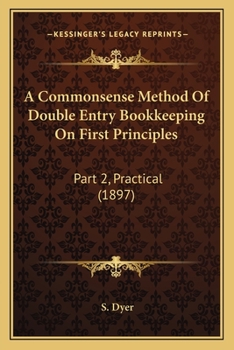 Paperback A Commonsense Method Of Double Entry Bookkeeping On First Principles: Part 2, Practical (1897) Book