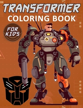 Transformer Coloring Book for Kids: Children Robot Coloring Book for Boys,Girls, and Teens