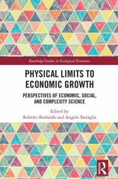 Hardcover Physical Limits to Economic Growth: Perspectives of Economic, Social, and Complexity Science Book