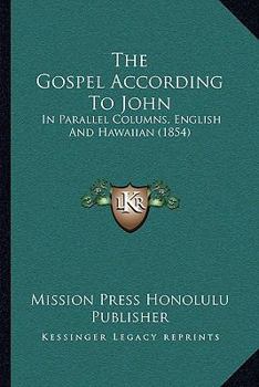 The Gospel According To John: In Parallel Columns, English And Hawaiian